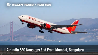 Air India SFO nonstop ending forces Mumbai and Bengaluru flyers onto longer connecting itineraries from March 1, 2026