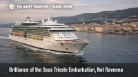 Brilliance of the Seas Trieste embarkation change, ship underway near Trieste as travelers rework transfers