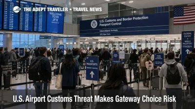 U.S. Airport Customs Threat Makes Gateway Choice Risk