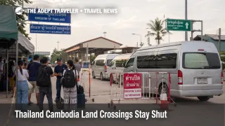 Thailand Cambodia land crossings shown shut at an overland checkpoint near Aranyaprathet, disrupting tourist border travel